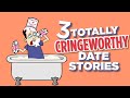 3 Totally Cringeworthy Date Stories