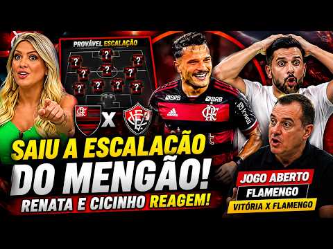 JOGO ABERTO FLAMENGO, SAIU A ESCALAÇÃO DO MENGÃO - RENATA E CICINHO REAGEM - VITORIA X FLAMENGO.