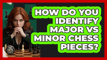 How Do You Identify Major Vs Minor Chess Pieces? - The Chess Codex