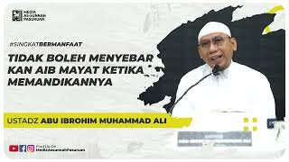 TIDAK BOLEH MENYEBARKAN AIB MAYAT KETIKA MEMANDIKANNYA | Ustadz Abu Ibrohim Muhammad Ali