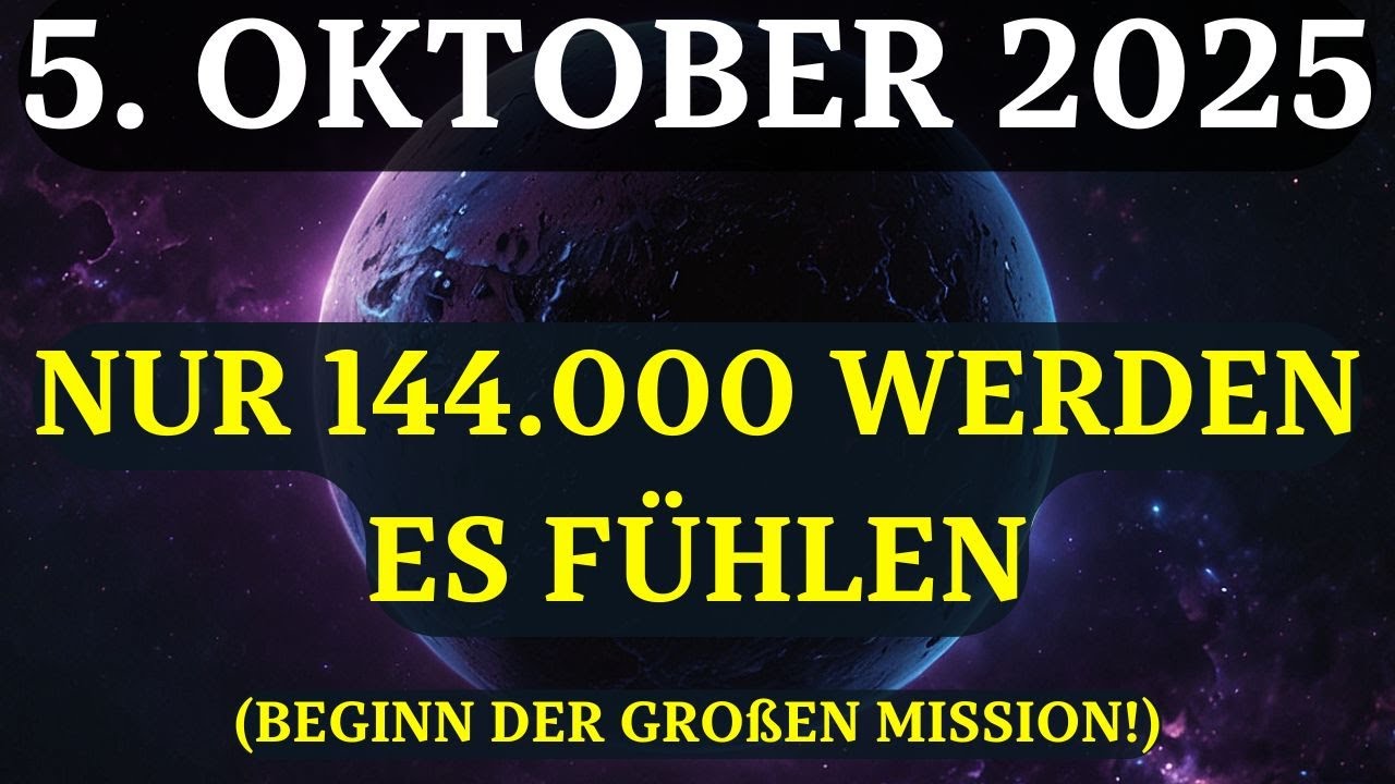 ACHTUNG! AM 5. OKTOBER BEGINNT DAS GROßE ERWACHEN! 144.000 Seelen aktivieren ihre Mission!