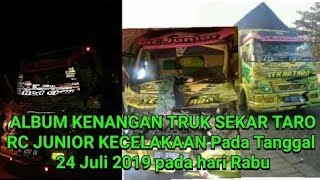 Album Kenangan Truk SEKAR TARO RC JUNIOR Kecelakaan Pada Tanggal 24 Juli 2019