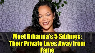 Famous Meet Rihanna's 5 Siblings: Their Private Lives Away from Fame Profile