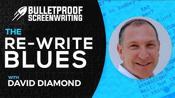 Rewriting Your Script with David Diamond // Bulletproof Screenwriting® Show