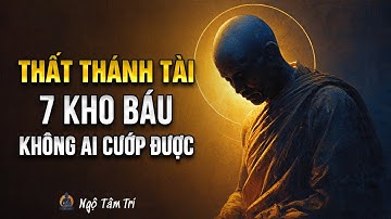 THẤT THÁNH TÀI - 7 Kho Báu Không Ai Cướp Được | Ngộ Tâm Trí