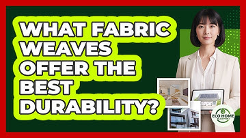 What Fabric Weaves Offer The Best Durability?