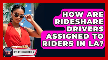 How Are Rideshare Drivers Assigned To Riders In LA? - Everything About LA