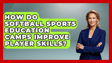 How Do Softball Sports Education Camps Improve Player Skills? | Softball Basics and Beyond News