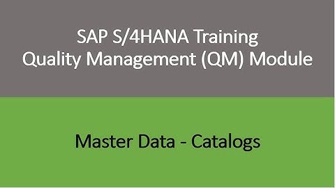 Video 08 - SAP S/4HANA Quality Management (QM) module training - Master Data : Catalogs