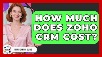 How Much Does Zoho CRM Cost? - Admin Career Guide