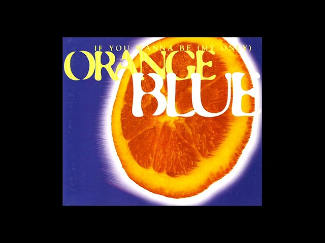 Orange Blue - If You Wanna Be My Only