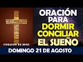 ORACIÓN DE LA NOCHE DE HOY DOMINGO 21 DE AGOSTO | ORACIÓN PARA DORMIR BIEN Y CONCILIAR EL SUEÑO