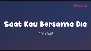 Marshall - Saat Kau Bersama Dia (Lirik)