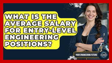 What Is the Average Salary for Entry-Level Engineering Positions? - Your Engineering Future