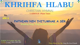 Khrihfa Hlabu 468 A || Pathian Nih Thitumnak A Ser || Wedding Song }} Piano Hymns Music