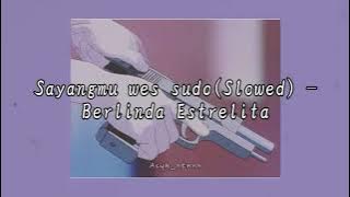 sayangmu wes sudo(Slowed) - Berlinda Estrelita