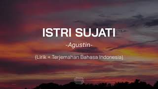 Istri Sujati (Perempuan Sejati) - Agustin (Lirik   Terjemahan Bahasa Indonesia)