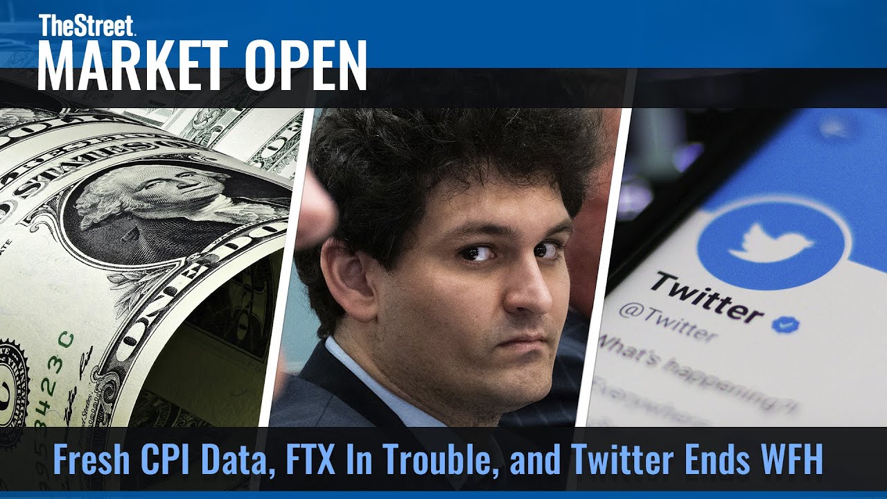 Fresh CPI Data, FTX In Trouble, And Twitter Ends WFH | TheStreet’s Market Open