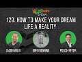 How to make your dream life a reality with greg denning