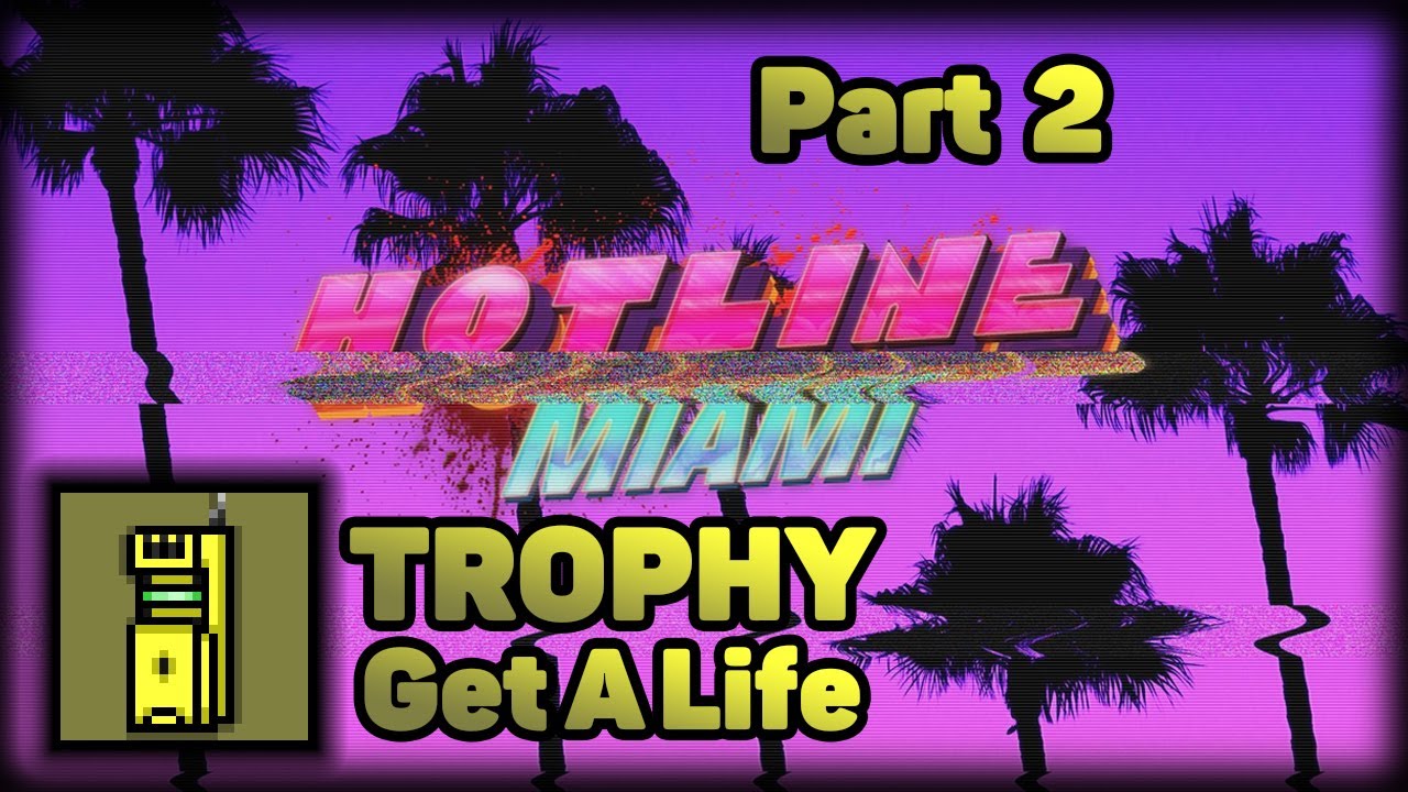 Hotline Miami Trophy Get A Life Part 2 YouTube hotline-miami-trophy-get-a-life-part-2-youtube