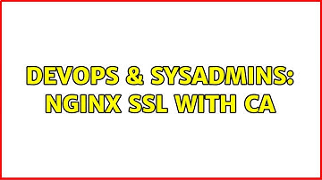 DevOps & SysAdmins: nginx ssl with CA
