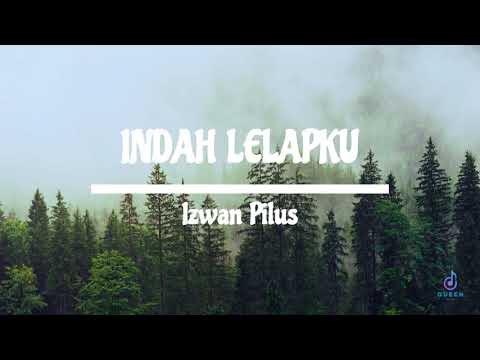 INDAH LELAPKU - IZWAN PILUS (LYRIC)