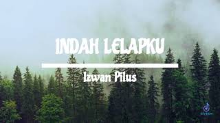 INDAH LELAPKU - IZWAN PILUS (LYRIC)