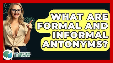 What Are Formal And Informal Antonyms? - The Language Library