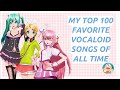My Top 100  Favorite Vocaloid Songs of All Time