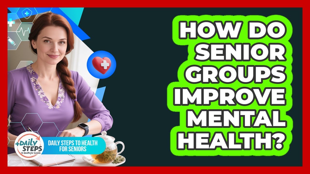 How Do Senior Groups Improve Mental Health?