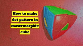 How to make the dot pattern on a mastermorphix cube