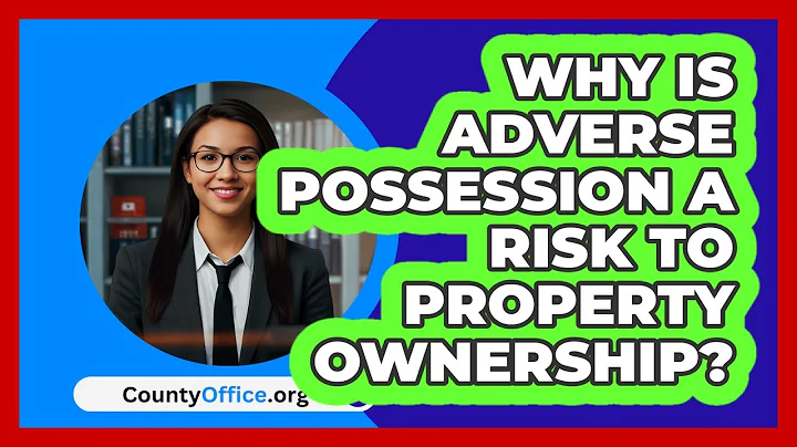 Why Is Adverse Possession A Risk To Property Ownership? - CountyOffice.org