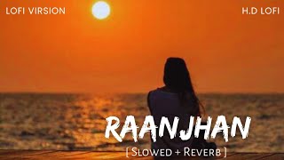 Raanjhan Slowed Reverb Parampara Tandon Do Patti H.d Lofi 2024