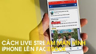 Cách livestream màn hình điện thoại Iphone lên Facebook không cần cài đặt