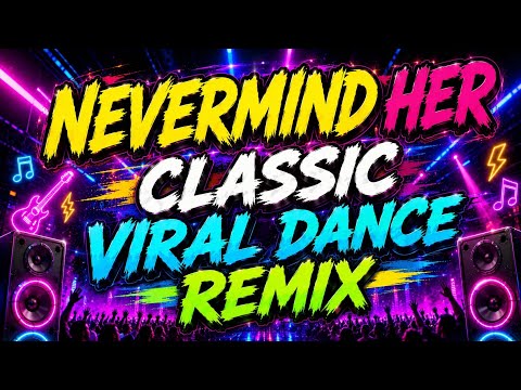 💥 CLASSIC VIRAL DANCE REMIX 🔥#nevermindher #classicsongs #danceremix2026