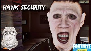 HAWK SECURITY HORROR 👮‍♂️(Fortnite Creative 2.0)