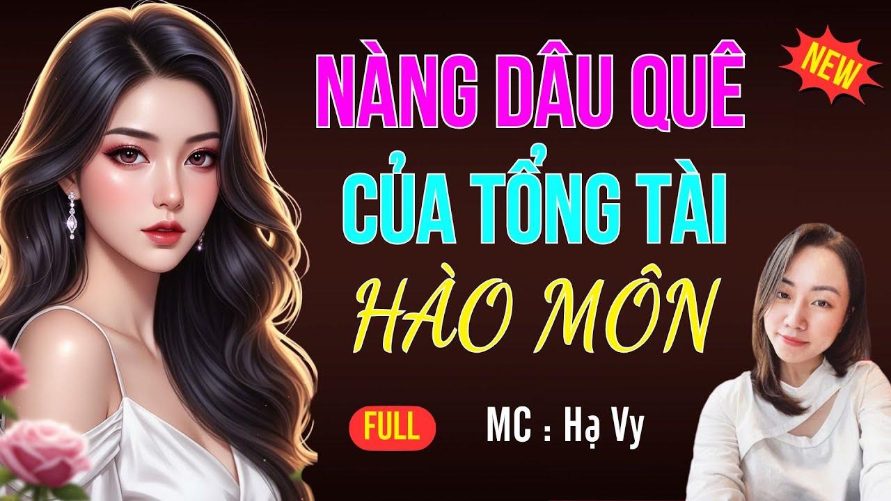 NÀNG DÂU QUÊ CỦA TỔNG TÀI HÀO MÔN | AUDIO TIỂU THUYẾT NGÔN TÌNH HAY MC HẠ VY DIỄN ĐỌC MỚI 2025
