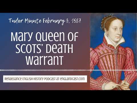 Tudor Minute February 3, 1587: Mary Queen of Scots’ fate is sealed