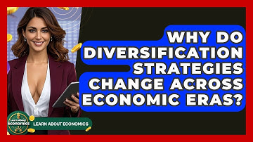 Why Do Diversification Strategies Change Across Economic Eras? - Learn About Economics