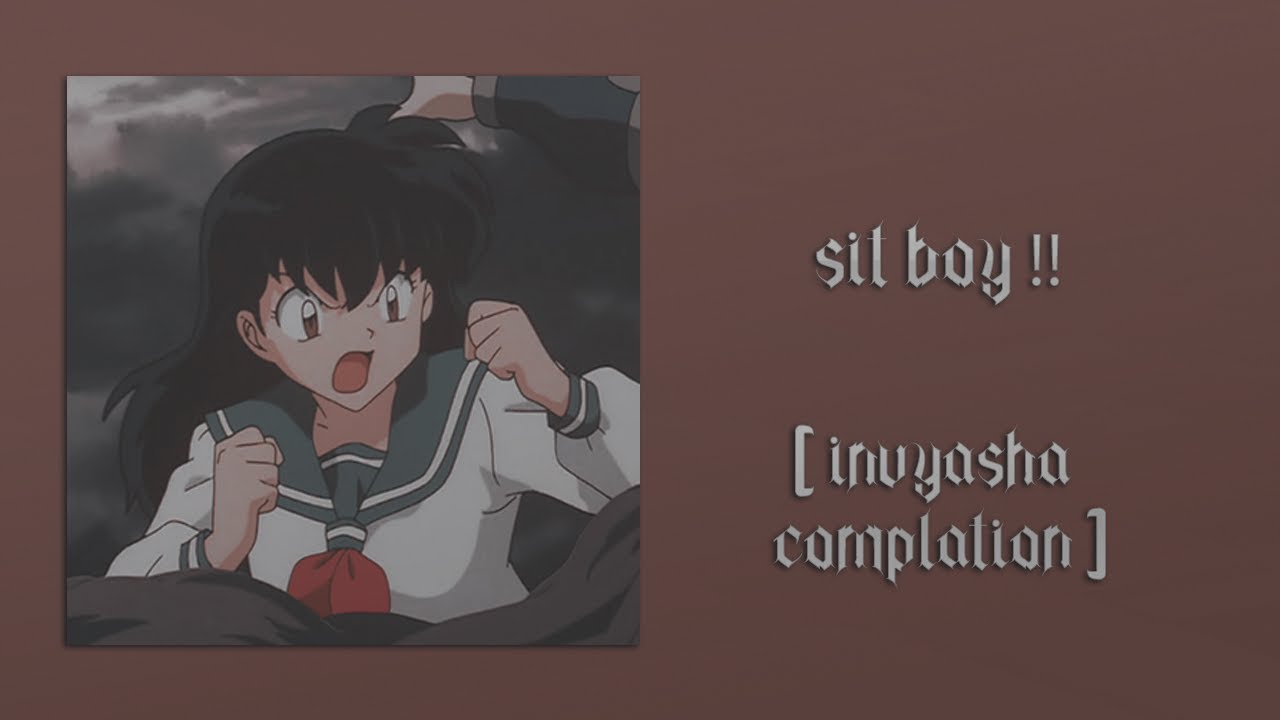 sit boy // inuyasha compliation