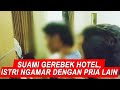 Suami Gerebek Hotel Tempat Istri Menginap dengan Pria Lain - BIS 15/09