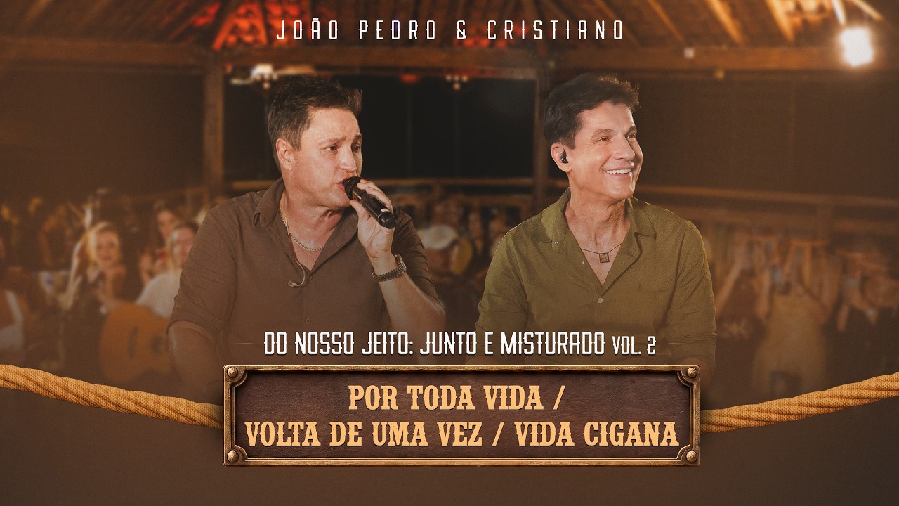 João Pedro & Cristiano - Por Toda Vida / Volta de Uma Vez / Vida Cigana  | Junto & Misturado