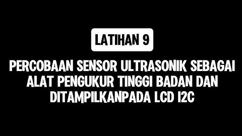 LATIHAN 9 | Percobaan Sensor Ultrasonik Sebagai Alat Pengukur Tinggi Badan || ARDUINO