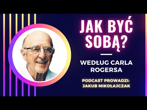 Jak być sobą? Carl Rogers i psychologia humanistyczna