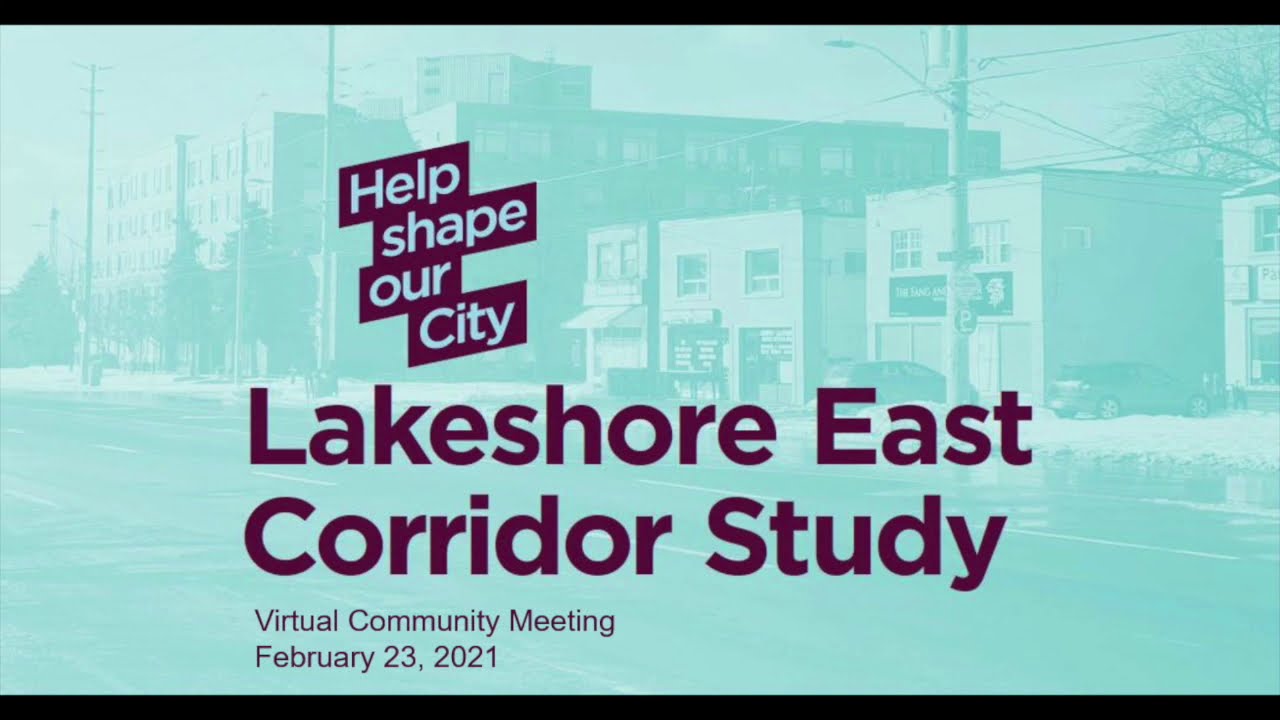 Lakeshore East Corridor Study – Virtual Community Meeting Tuesday Feb 23, 2021 – Part 1