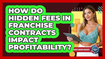 How Do Hidden Fees In Franchise Contracts Impact Profitability? - Franchisee Insider Insights
