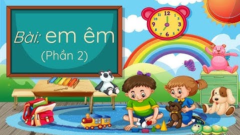 Bài: em - êm (Phần 2) - Tiếng Việt 1 - Chân trời sáng tạo - OLM.VN
