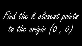 Efficiently Finding k Closest Points to the Origin in a 2D Plane || FAANG Interview Question Content