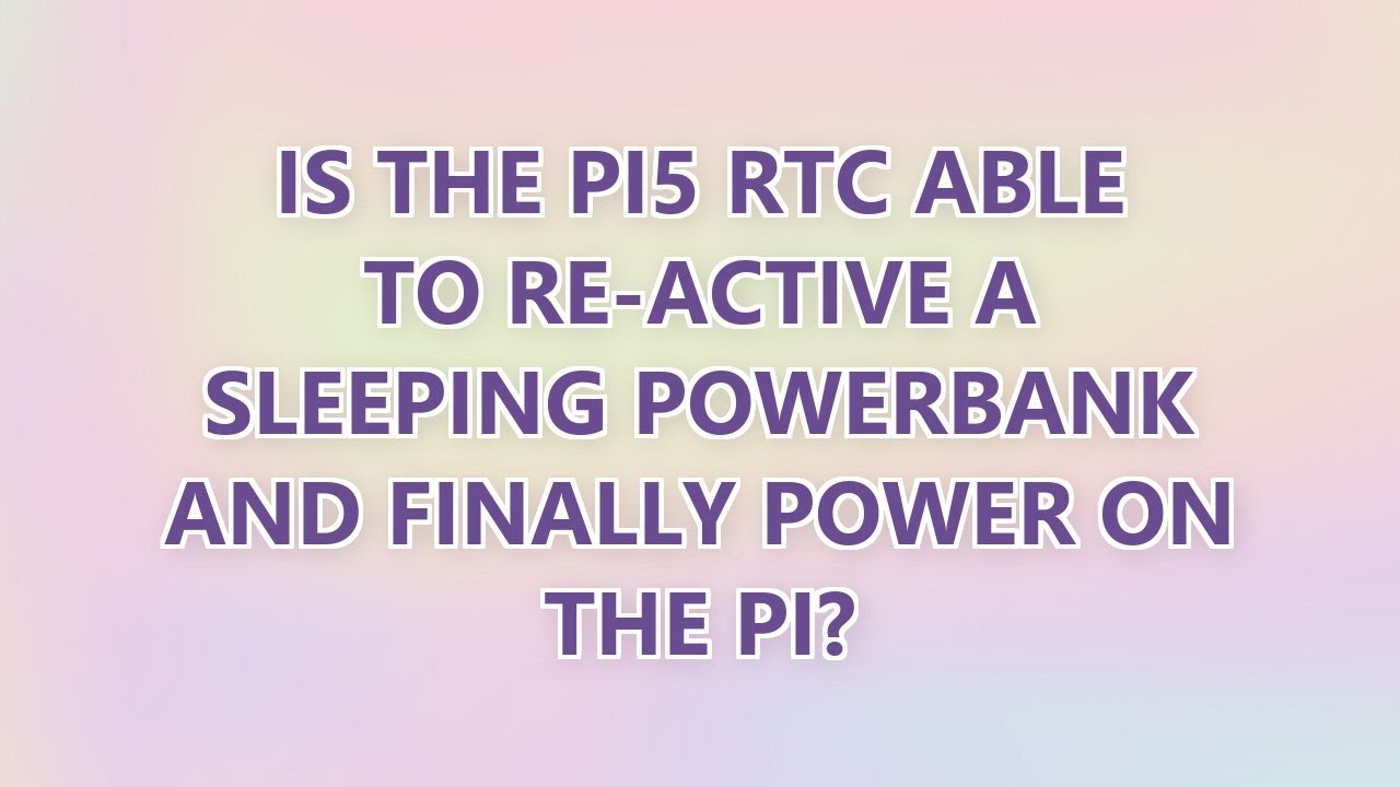 Is the Pi5 RTC able to re-active a sleeping powerbank and finally power ...
