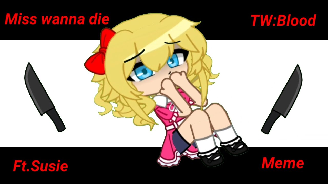 Miss wanna die||Meme||Ft.Susie||Ib:Everyone X Original